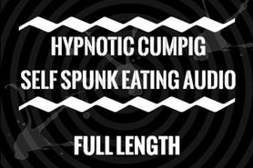 Hypnotic cumpig self spunk eating audio
