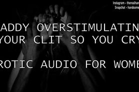 Daddy Overstimulates Your Clit So You Cry - Erotic Audio For Women