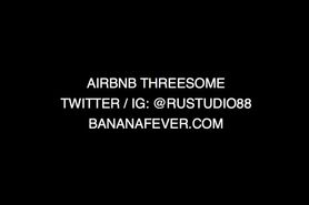 AIRBNB THREESOME - AMWF - BANANAFEVER