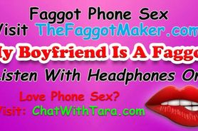 My Boyfriend Is A Faggot! Phone Sex With Tara Smith Dick Fetish Triggers