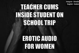 Teacher Cums Inside Student On School Trip - Erotic Audio For Women