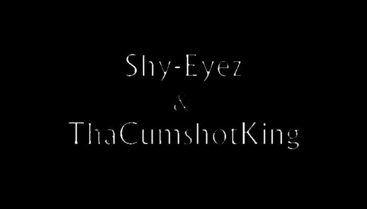 Cumshot King - Shy Eyez & Tha Cumshot King - Video 5 Porn Video - Tnaflix.com